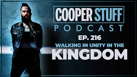 Cooper Stuff Ep. 216 - Walking In Unity In The Kingdom