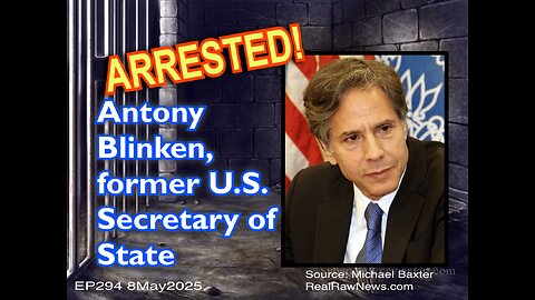 EP294: The Real Antony Blinken Arrested!