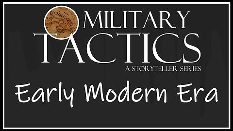 Tactics – Episode 13: Early Modern Era