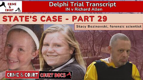 State’s Case - Part 29: Stacy Bozinovski, forensic scientist #DelphiTranscripts
