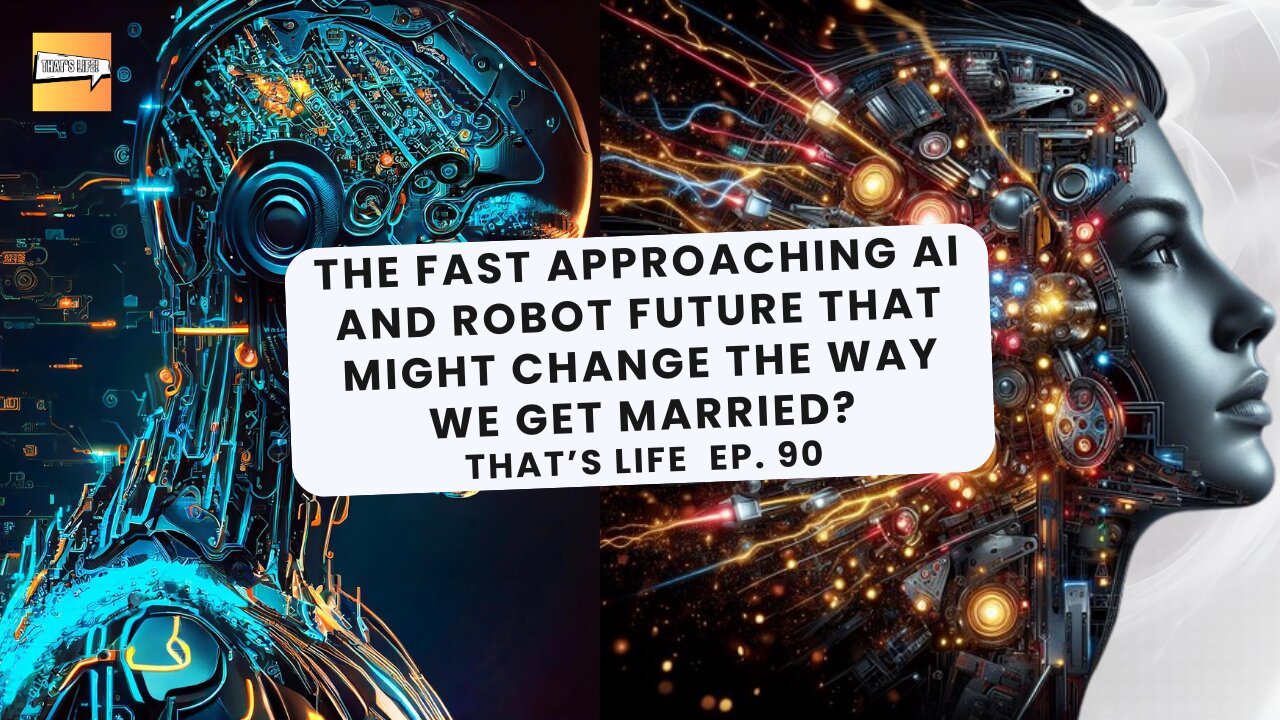 The Fast Approaching Ai Robot Future that Might Change the Way we get Married? | That's Life Ep. 90