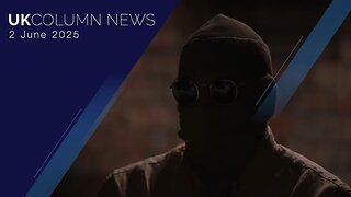 UK Column News - 2nd June 2025