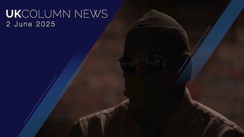UK Column News - 2nd June 2025