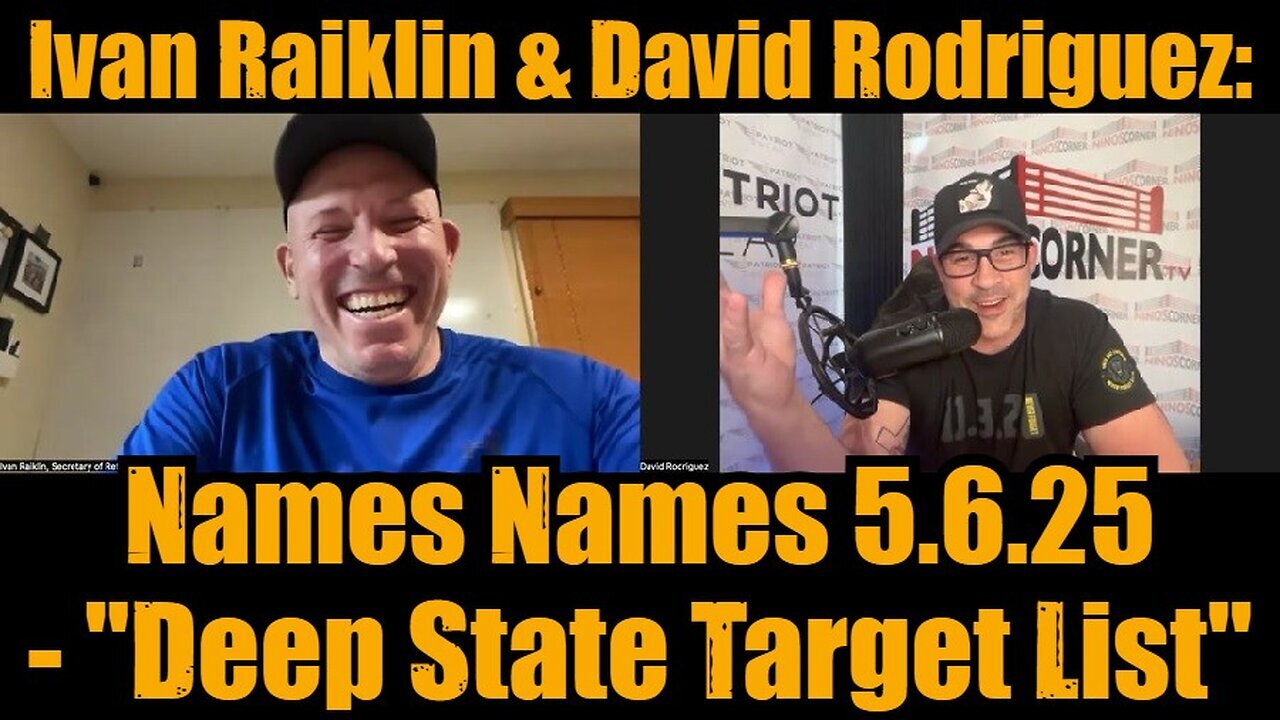 Ivan Raiklin & David Rodriguez: Names Names 5.6.25 - "Deep State Target List"