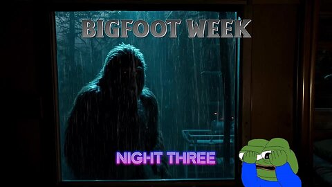 Bigfoot Week Night Three