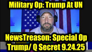 NewsTreason: Trump & Q Secret Military Op 9.24.25: Trump At UN, Military Making Mass Arrests