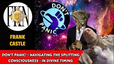 Don't Panic! - Navigating The Splitting Consciousness - In Divine Timing | Frank Castle