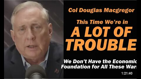 Col Douglas Macgregor: This Time We're in A LOT of TROUBLE