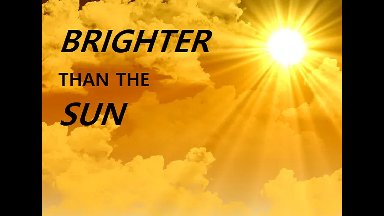 BRIGHTER THAN THE SUN