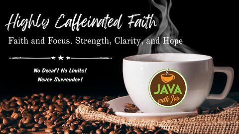 Faith and Focus. Strength, Clarity, and Hope - Java with Joe Ep. 2