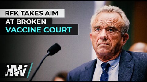 RFK TAKES AIM AT BROKEN VACCINE COURT