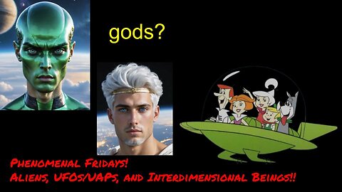 Phenomenal Fridays #1 Aliens, gods, and Spaceships