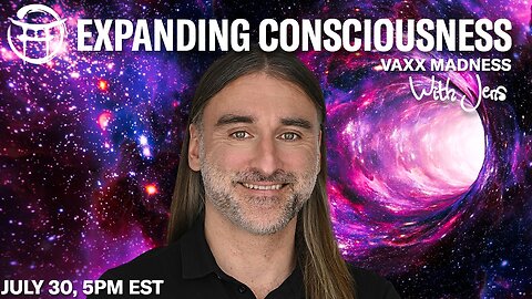 💡EXPANDING CONSCIOUSNESS: VAXX MADNESS with JENS - JULY 30, 2025