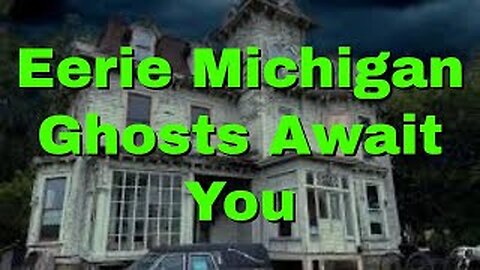 Ghostly Encounters in Michigan's Top 10 Haunted Sites