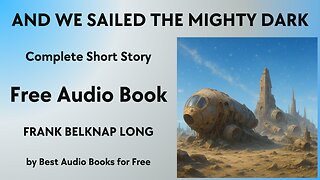 And We Sailed the Mighty Dark - A Short Story - by Frank Belknap Long - Best Audio Books for Free