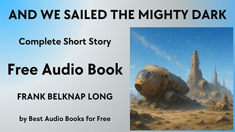 And We Sailed the Mighty Dark - A Short Story - by Frank Belknap Long - Best Audio Books for Free