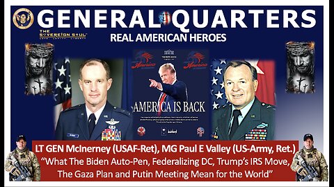 GENERAL QUARTERS LTG McInerney, MG Vallely on DC, IRS, Gaza, Biden Auto-Pen, Trump-Putin Mtg & More!
