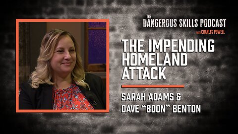 The Impending Homeland Attack | Sarah Adams & Dave "Boon" Benton | The Dangerous Skills Podcast #8