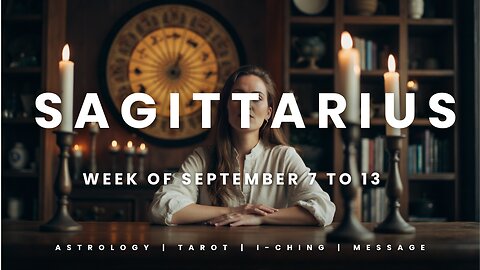 SAGITTARIUS Week of September 7 to 13
