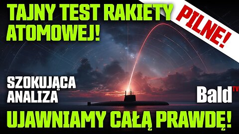 TAJNY TEST RAKIETY ATOMOWEJ! UJAWNIAMY CAŁĄ PRAWDĘ! BaldTV
