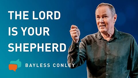 The Lord Is My Shepherd (1/2) | Bayless Conley