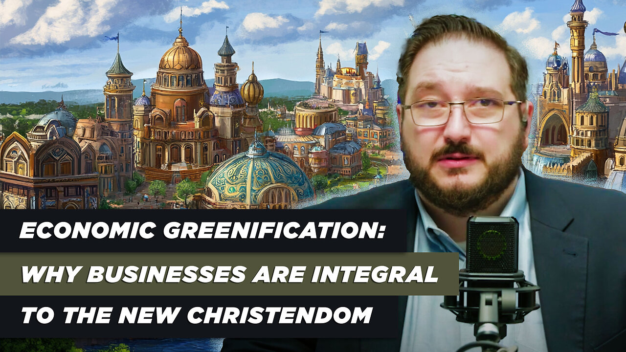 Economic Greenification: Why Businesses Are Integral to the New Christendom