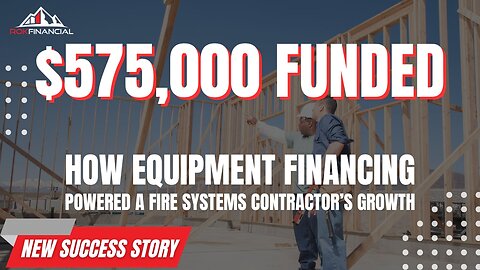 Success Story: How Equipment Financing Powered a Fire Systems Contractor’s Growth