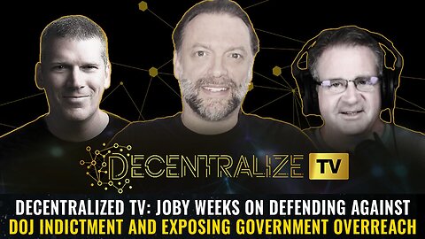 DTV: Joby Weeks on Defending Against DOJ Indictment and Exposing Government Overreach