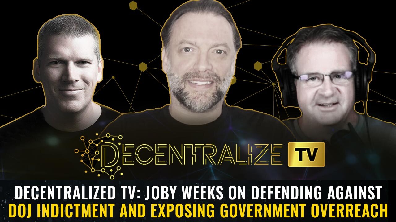 DTV: Joby Weeks on Defending Against DOJ Indictment and Exposing Government Overreach
