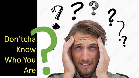Don'tcha know who you are?