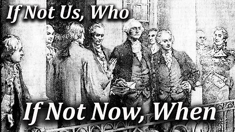 IF NOT US WHO, IF NOT NOW WHEN