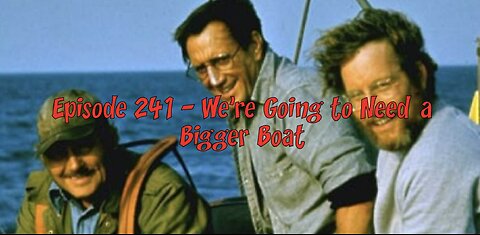 Episode 241 – We’re Going to Need a Bigger Boat