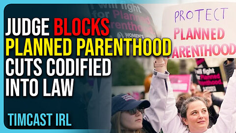 Judge BLOCKS Planned Parenthood Cuts Codified Into Law, Activist Judges GOING ROGUE