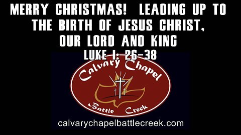 December 14, 2025 - Merry CHRISTmas! Leading Up To The Birth of Jesus Christ, Our Lord And King