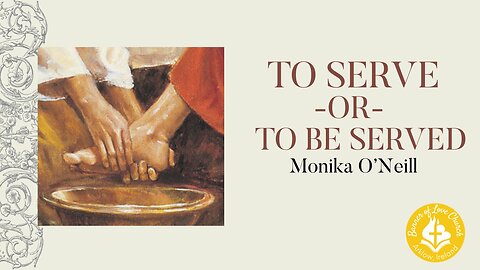 To Serve or To Be Served - Monika O'Neill November 30th 2025