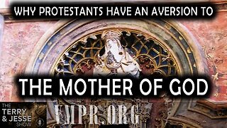 05 Aug 25, The Terry & Jesse Show: Why Protestants Have an Aversion to the Mother of God