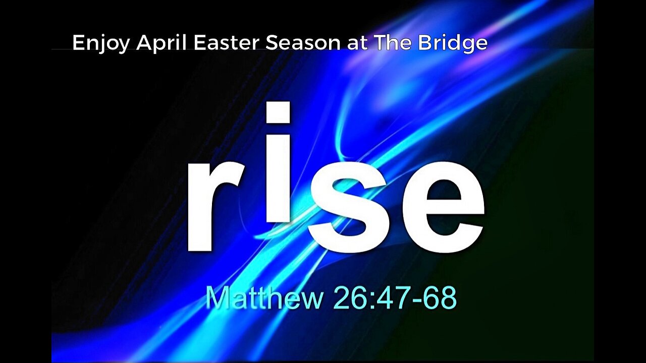 Rise - Matthew 26 47-68