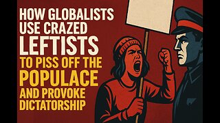 How Globalists Use Crazed Leftists To Piss Off the Populace and Provoke Dictatorship