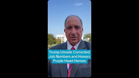 Trump Unveils Corrected Job Numbers and Honors Purple Heart Heroes