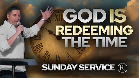 God Is Redeeming the Time • Sunday Service