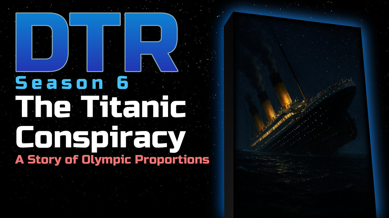 DTR S6: The Titanic Conspiracy