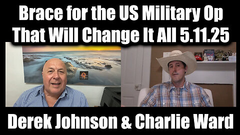 Derek Johnson & Charlie Ward HUGE 5.11.25 - Brace for the US Military Op That Will Change It All