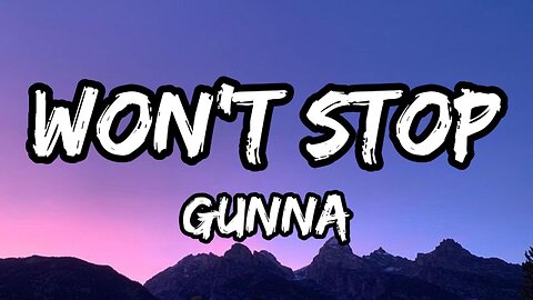 Gunna - Won’t Stop (Lyrics)