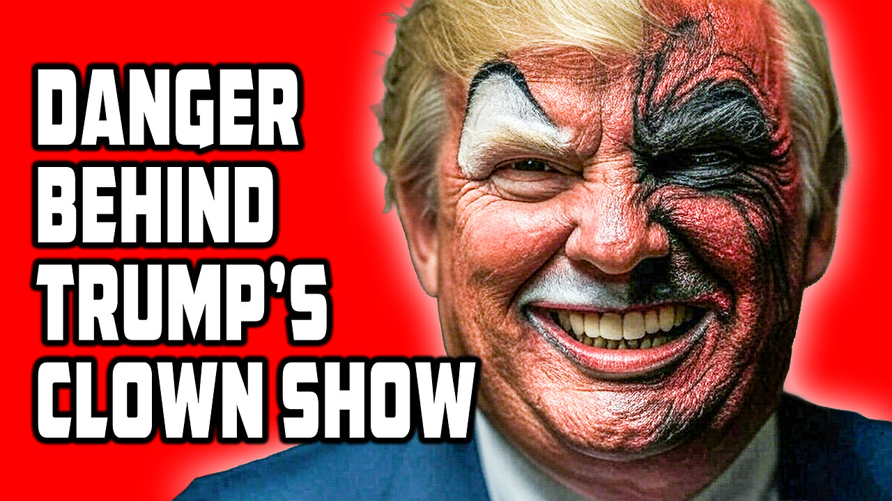 Danger Behind Trump's Clown Show