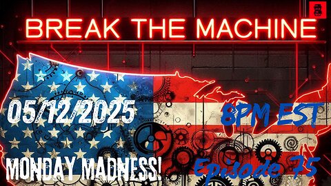 BREAK THE MACHINE Podcast Episode - 75 05/09/2025 - Euro Coke Heads, China Tariff Rollback & More!