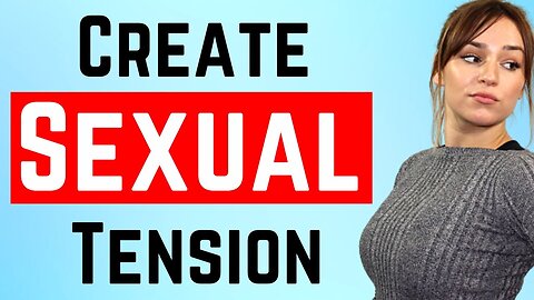 How to Create Sexual Tension With A Girl