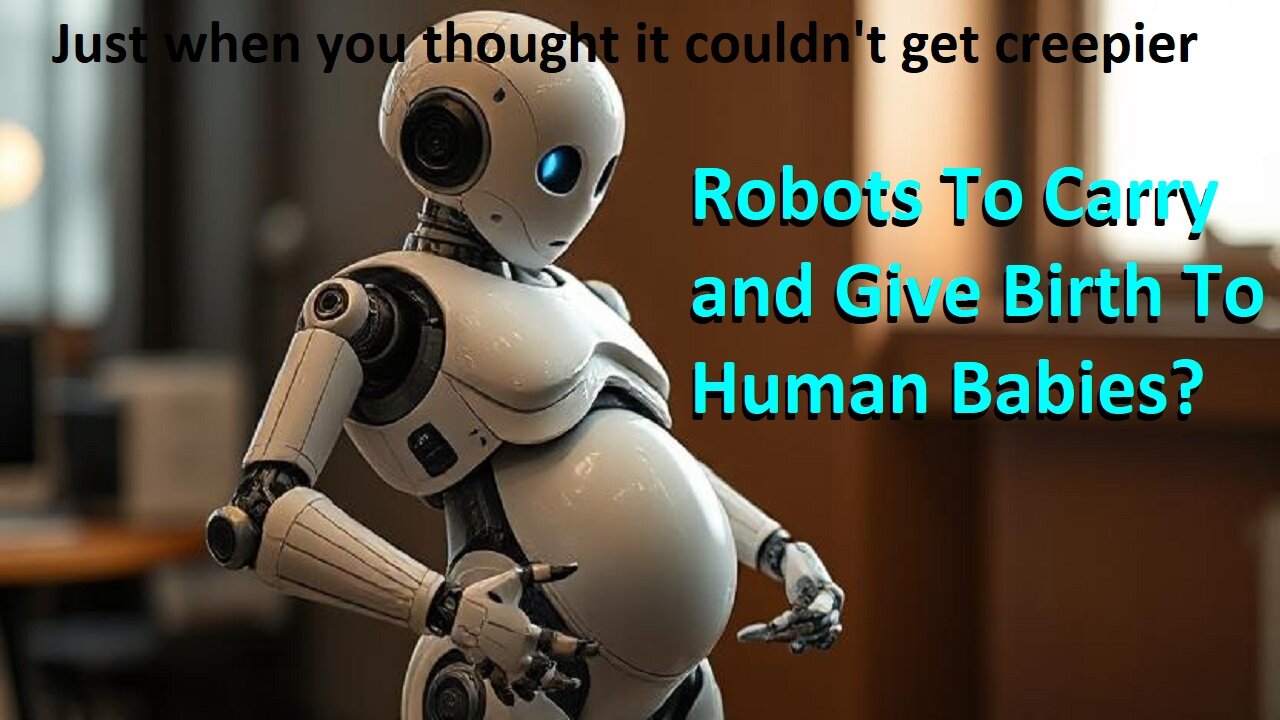 Robots To Carry and Give Birth To Human Babies?