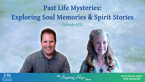 Past Life Mysteries: Soul Memories & Spirit Stories with Scott Masciarelli - Inspiring Hope #231
