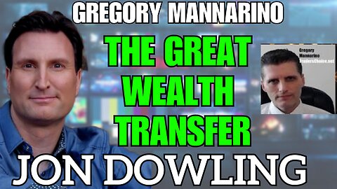 Jon Dowling & Gregory Mannarino The Global Wealth Transfer Updates May 2025
