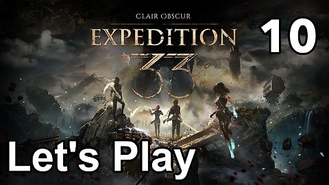Let’s Play | Clair Obscur Expedition 33 - Part 10